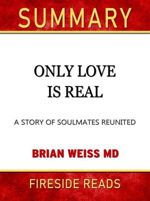 cover image of Only Love is Real--A Story of Soulmates Reunited by Brian Weiss--Summary by Fireside Reads